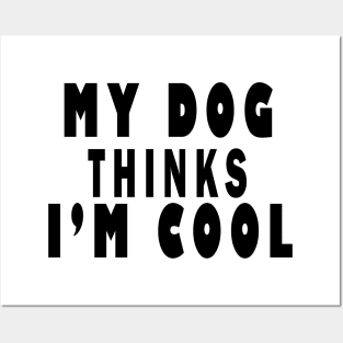 my dog thinks i'm cool Posters and Art